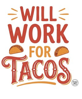 Will Work For Tacos