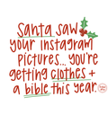 Santa Saw Your Instagram