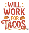 Will Work For Tacos