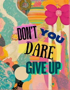 Don't You Dare Give Up